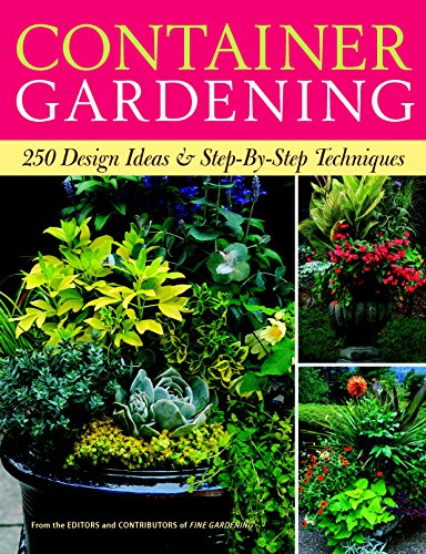 Container Gardening 250 Design Ideas &amp Step-by-Step Techniques [Paperback]
