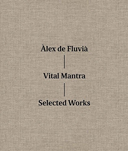 Àlex de Fluvià: Vital Mantra: Selected Works [Hardcover]