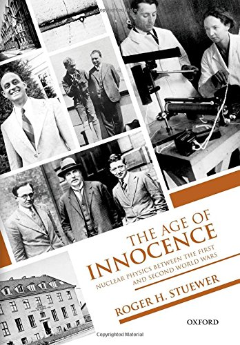 The Age of Innocence Nuclear Physics between the First and Second World Wars [Hardcover]