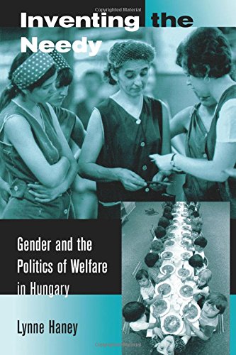 Inventing the Needy Gender and the Politics of Welfare in Hungary [Paperback]