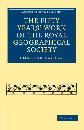 The Fifty Years' Work of the Royal Geographical Society [Paperback]