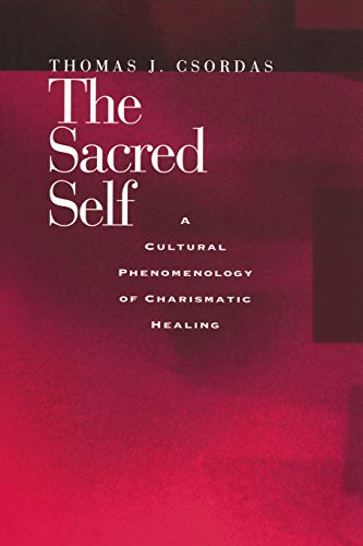 The Sacred Self A Cultural Phenomenology of Charismatic Healing [Paperback]
