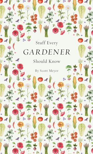 Stuff Every Gardener Should Know [Hardcover]