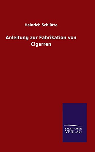 Anleitung Zur Fabrikation Von Cigarren (german Edition) [Hardcover]