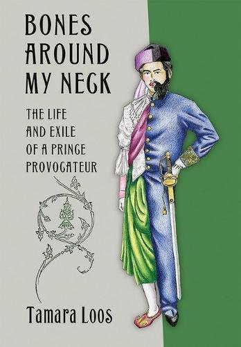Bones Around My Neck The Life And Exile Of A Prince Provocateur [Hardcover]