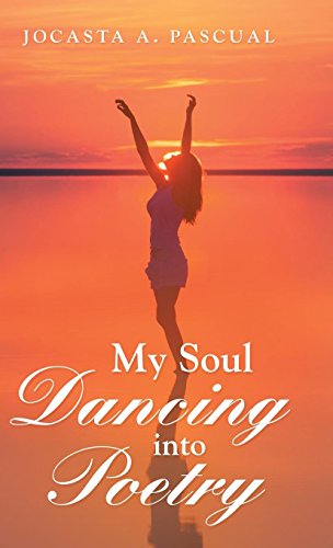 My Soul Dancing Into Poetry [Hardcover]
