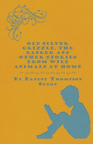 Old Silver Grizzle the Badger and Other Stories from Wild Animals at Home [Paperback]