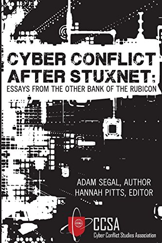 Cyber Conflict After Stuxnet Essays From The Other Bank Of The Rubicon [Paperback]