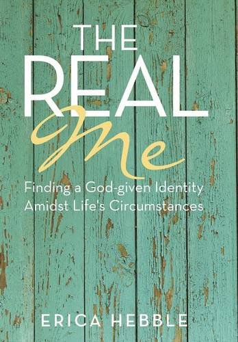 The Real Me Finding A God-Given Identity Amidst Life's Circumstances [Hardcover]