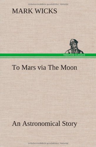 To Mars Via the Moon an Astronomical Story [Hardcover]
