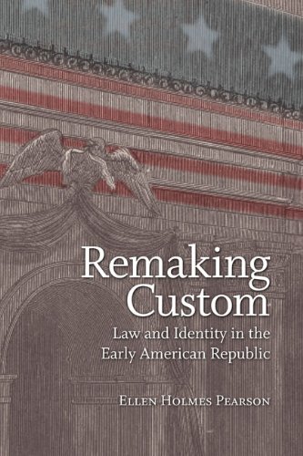 Remaking Custom Law and Identity in the Early American Republic [Hardcover]