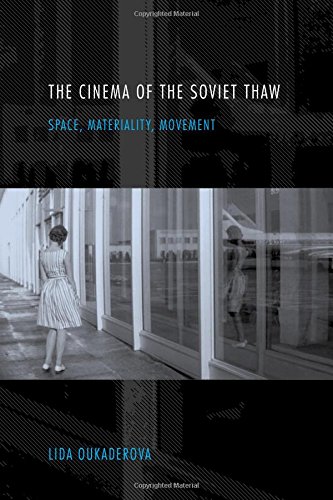 The Cinema of the Soviet Thaw Space, Materiality, Movement [Hardcover]