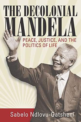 The Decolonial Mandela Peace, Justice And The Politics Of Life [Paperback]