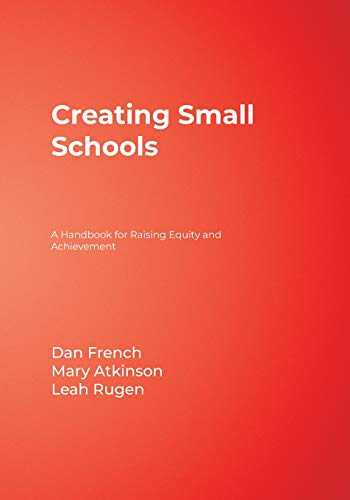 Creating Small Schools A Handbook for Raising Equity and Achievement [Paperback]