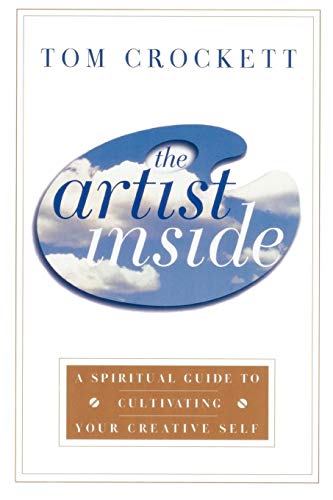 The Artist Inside A Spiritual Guide to Cultivating Your Creative Self [Paperback]