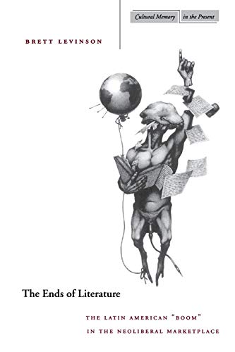 The Ends of Literature The Latin American Boom in the Neoliberal Marketplace [Paperback]