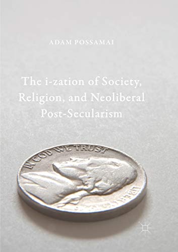 The i-zation of Society, Religion, and Neoliberal Post-Secularism [Paperback]
