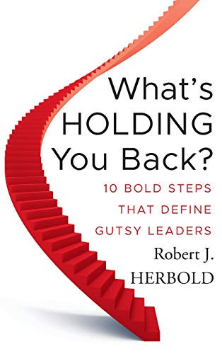 What's Holding You Back 10 Bold Steps that Define Gutsy Leaders [Hardcover]