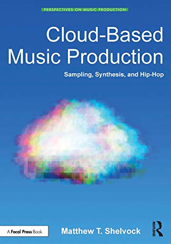 Cloud-Based Music Production Sampling, Synthesis, and Hip-Hop [Paperback]