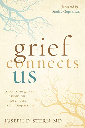 Grief Connects Us A Neurosurgeon's Lessons on Love, Loss, and Compassion [Hardcover]