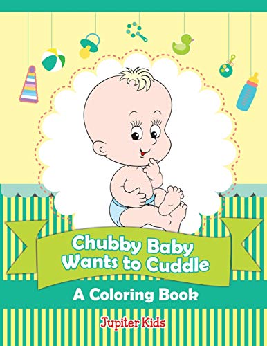 Chubby Baby Wants to Cuddle (a Coloring Book) [Paperback]