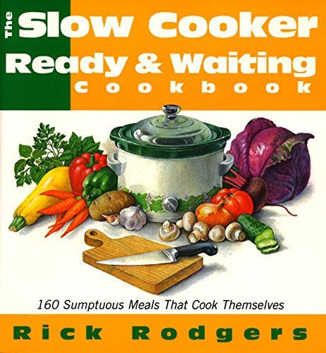 Slow Cooker Ready & Waiting 160 Sumptuous Meals That Cook Themselves [Paperback]