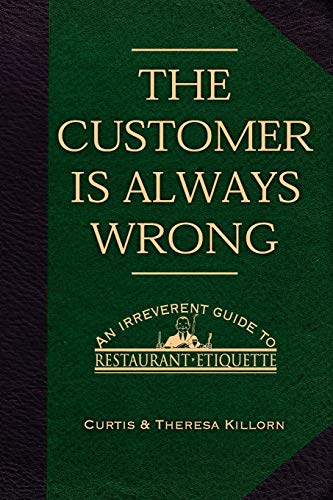 The Customer Is Always Wrong An Irreverent Guide To Restaurant Etiquette [Paperback]