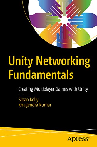 Unity Networking Fundamentals Creating Multiplayer Games with Unity [Paperback]