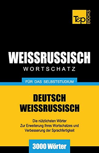 Weissrussischer Wortschatz Fr Das Selbststudium - 3000 Wrter (german Edition) [Paperback]
