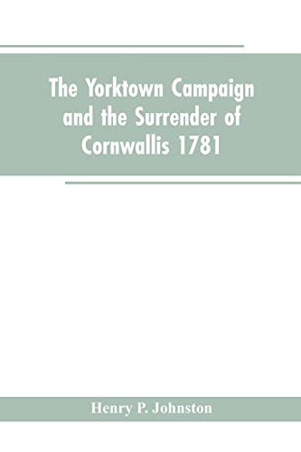 Yorktown Campaign And The Surrender Of Cornwallis 1781 [Paperback]