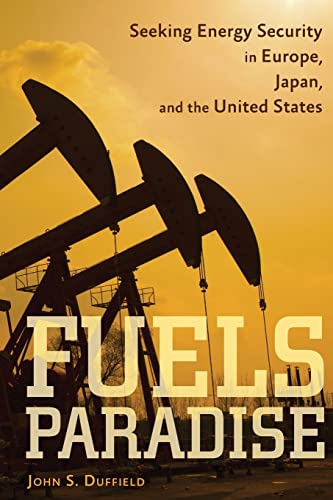 Fuels Paradise Seeking Energy Security in Europe, Japan, and the United States [Paperback]
