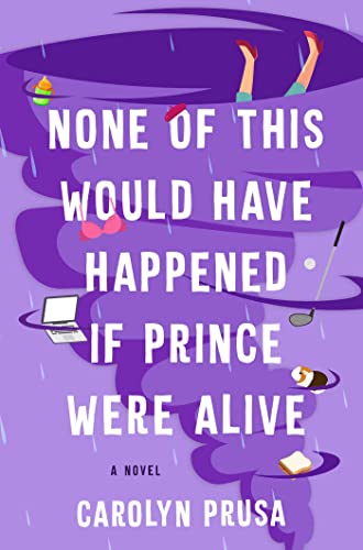 None of This Would Have Happened If Prince Were Alive A Novel [Hardcover]