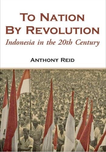 To Nation by Revolution: Indonesia in the 20th Century [Paperback]