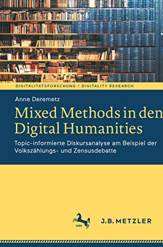 Mixed Methods in den Digital Humanities Topic-informierte Diskursanalyse am Bei [Paperback]