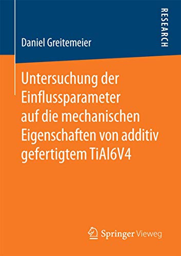 Untersuchung der Einflussparameter auf die mechanischen Eigenschaften von additi [Paperback]