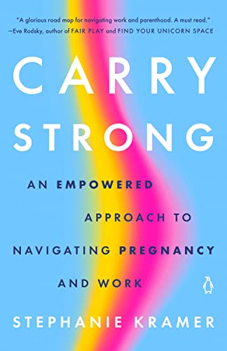 Carry Strong: An Empowered Approach to Navigating Pregnancy and Work [Paperback]