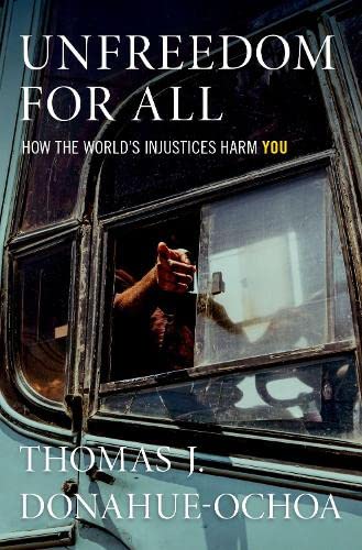 Unfreedom for All: How the World's Injustices Harm You [Hardcover]