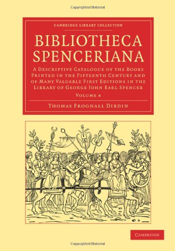Bibliotheca Spenceriana A Descriptive Catalogue of the Books Printed in the Fif [Paperback]