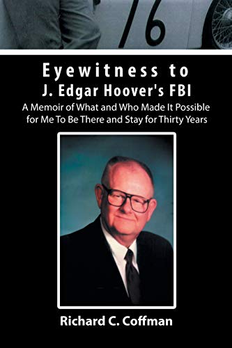 Eyewitness to J. Edgar Hoover's FBI  A Memoir of What and Who Made It Possible  [Paperback]