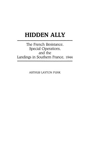 Hidden Ally The French Resistance, Special Operations, and the Landings in Sout [Hardcover]