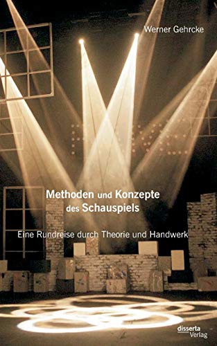 Methoden Und Konzepte Des Schauspiels Eine Rundreise Durch Theorie Und Handwerk [Paperback]