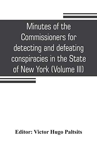Minutes Of The Commissioners For Detecting And Defeating Conspiracies In The Sta [Paperback]