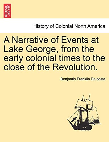 Narrative of Events at Lake George, from the Early Colonial Times to the Close o [Paperback]