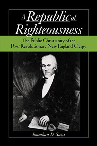 Republic of Righteousness The Public Christianity of the Post-Revolutionary New [Paperback]