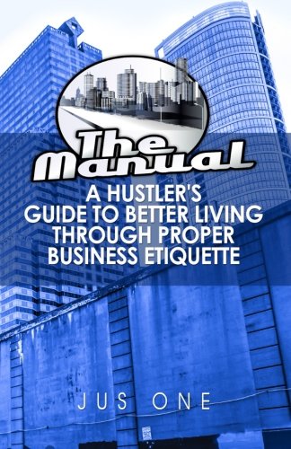 The Manual A Hustler's Guide To Better Living Through Proper Business Etiquette [Paperback]