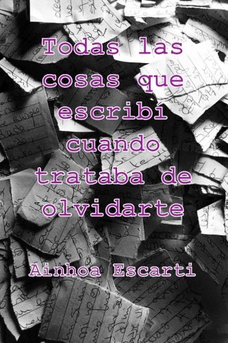 Todas Las Cosas Que Escribi Cuando Trataba De Olvidarte (todas Las Cosas Que Esc [Paperback]
