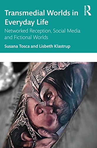 Transmedial Worlds in Everyday Life Networked Reception, Social Media, and Fict [Hardcover]