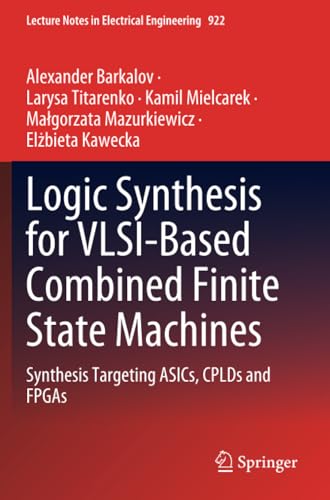 Logic Synthesis for VLSI-Based Combined Finite State Machines Synthesis Targeti [Paperback]