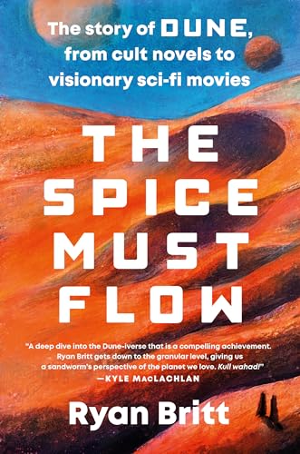 The Spice Must Flow The Story of Dune, from Cult Novels to Visionary Sci-Fi Mov [Paperback]