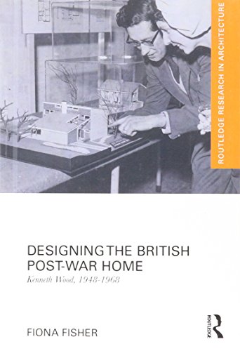 Designing the British Post-War Home Kenneth Wood, 1948-1968 [Hardcover]
